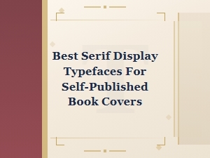 Best Serif Display Typefaces for Self-Published Book Covers