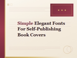 Simple Elegant Fonts for Self-Publishing Book Covers