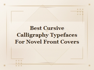 Best Cursive Calligraphy Typefaces for Novel Front Covers