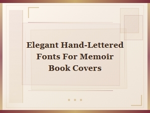 Beautiful Hand-Lettered Fonts for Memoir Book Covers
