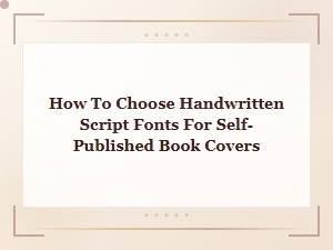How to Choose Handwritten Script Fonts for Book Covers