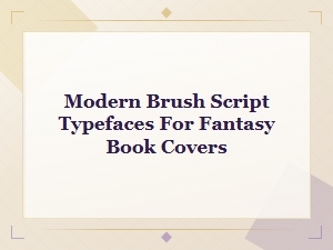 Modern Brush Script Typefaces for Fantasy Book Covers